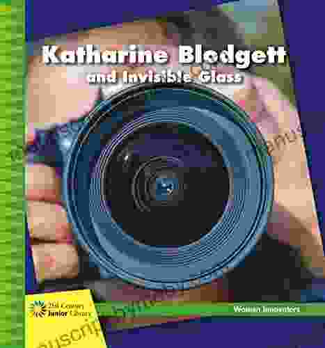 Katharine Blodgett and Invisible Glass (21st Century Junior Library: Women Innovators)