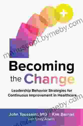 Becoming The Change: Leadership Behavior Strategies For Continuous Improvement In Healthcare