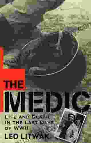 The Medic: Life And Death In The Last Days Of WWII