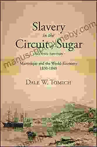 Slavery In The Circuit Of Sugar Second Edition: Martinique And The World Economy 1830 1848 (SUNY Fernand Braudel Center Studies In Historical Social Science)