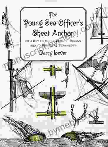 The Young Sea Officer s Sheet Anchor: Or a Key to the Leading of Rigging and to Practical Seamanship (Dover Maritime)