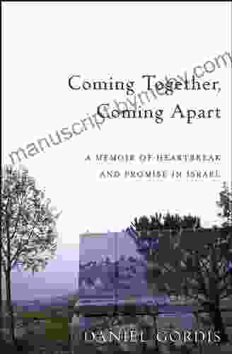 Coming Together Coming Apart: A Memoir of Heartbreak and Promise in Israel