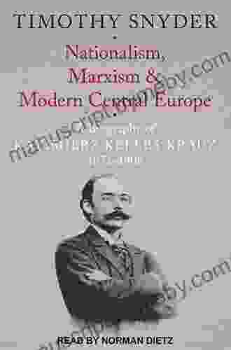 Nationalism Marxism and Modern Central Europe: A Biography of Kazimierz Kelles Krauz 1872 1905