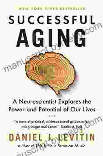 Successful Aging: A Neuroscientist Explores the Power and Potential of Our Lives