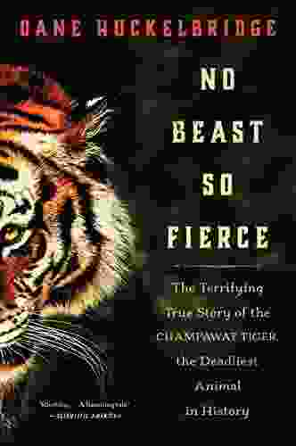 No Beast So Fierce: The Terrifying True Story of the Champawat Tiger the Deadliest Man Eater in History