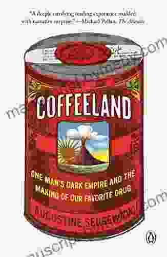 Coffeeland: One Man S Dark Empire And The Making Of Our Favorite Drug