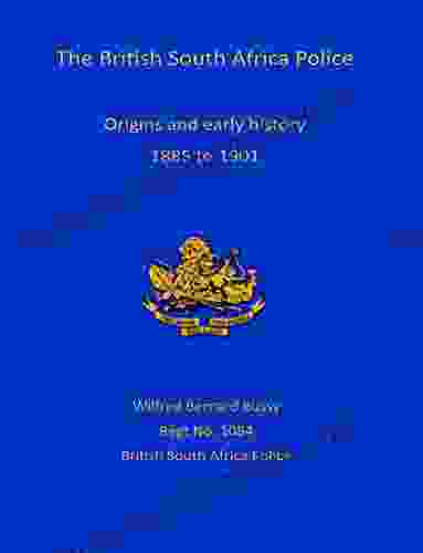 The British South African Police: Origins And Early History 1885 1901