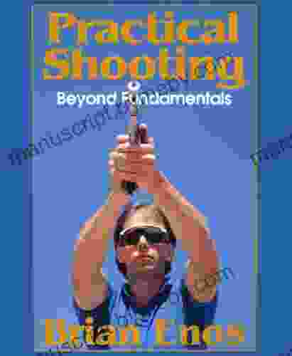 Practical Shooting Beyond Fundamentals Brian Enos