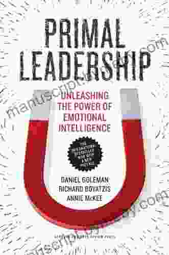 Primal Leadership With A New Preface By The Authors: Unleashing The Power Of Emotional Intelligence (Unleashing The Power Of Emotinal Intelligence)