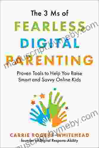 The 3 Ms of Fearless Digital Parenting: Proven Tools to Help You Raise Smart and Savvy Online Kids