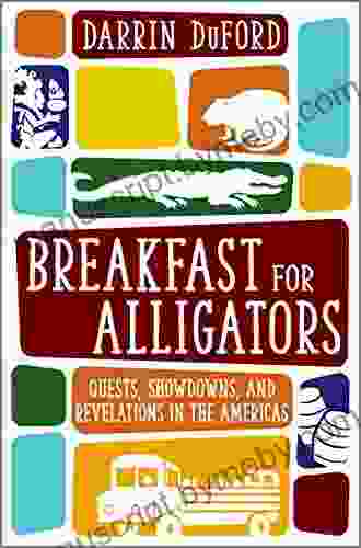 Breakfast For Alligators: Quests Showdowns And Revelations In The Americas