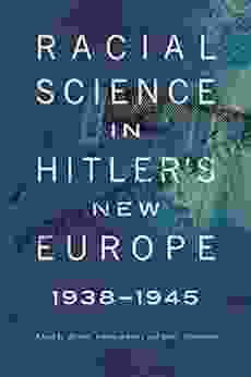 Racial Science In Hitler S New Europe 1938 1945 (Critical Studies In The History Of Anthropology)