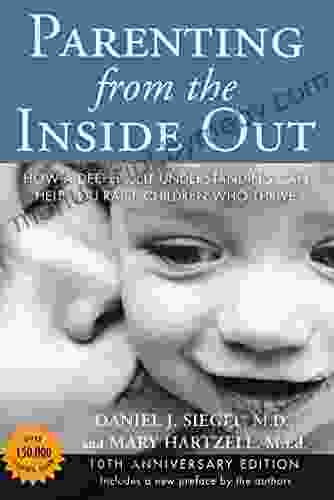 Parenting From The Inside Out: How A Deeper Self Understanding Can Help You Raise Children Who Thrive: 10th Anniversary Edition