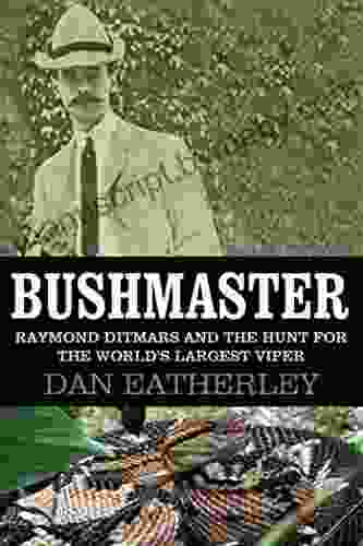 Bushmaster: Raymond Ditmars And The Hunt For The World S Largest Viper