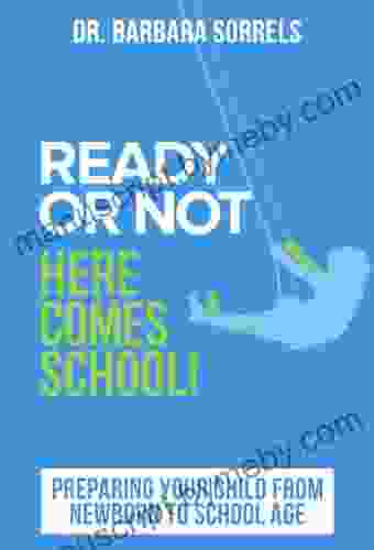 Ready or Not Here Comes School Preparing Your Child from Newborn to School Age