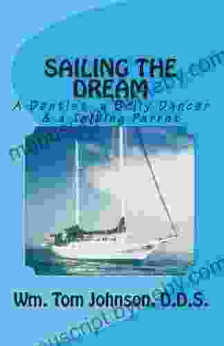 SAILING THE DREAM A Dentist A Belly Dancer A Talking Parrot