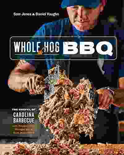 Whole Hog BBQ: The Gospel Of Carolina Barbecue With Recipes From Skylight Inn And Sam Jones BBQ A Cookbook