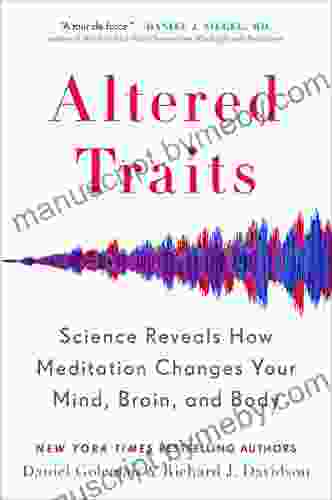 Altered Traits: Science Reveals How Meditation Changes Your Mind Brain And Body