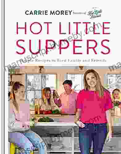 Hot Little Suppers: Simple Recipes To Feed Family And Friends