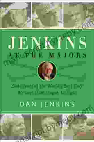 Jenkins at the Majors: Sixty Years of the World s Best Golf Writing from Hogan to Tiger