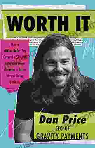 Worth It: How A Million Dollar Pay Cut And A $70 000 Minimum Wage Revealed A Better Way Of Doing Business