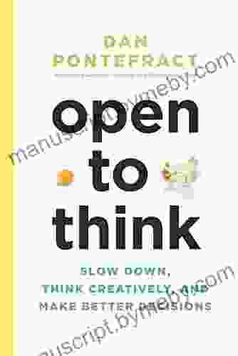 Open To Think: Slow Down Think Creatively And Make Better Decisions