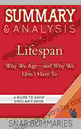 Summary Analysis Of Lifespan: Why We Age And Why We Don T Have To A Guide To David Sinclair S