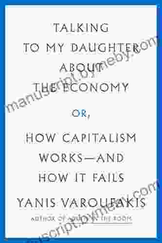 Talking to My Daughter About the Economy: or How Capitalism Works and How It Fails