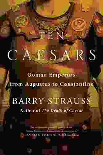 Ten Caesars: Roman Emperors From Augustus To Constantine