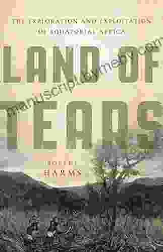 Land Of Tears: The Exploration And Exploitation Of Equatorial Africa