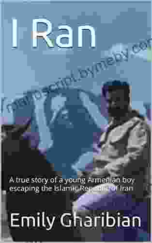 I Ran: A True Story Of A Young Armenian Boy Escaping The Islamic Republic Of Iran