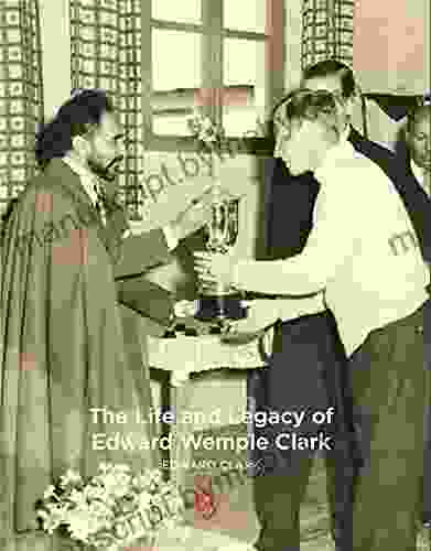 The Life and Legacy of Edward Wemple Clark