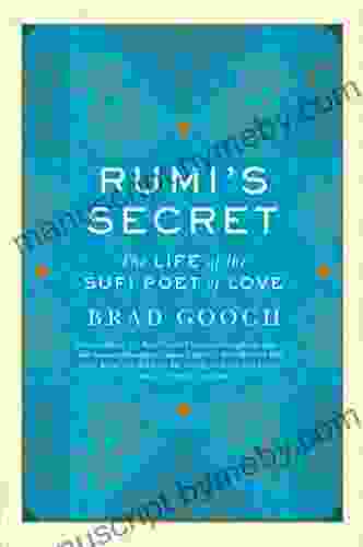 Rumi S Secret: The Life Of The Sufi Poet Of Love