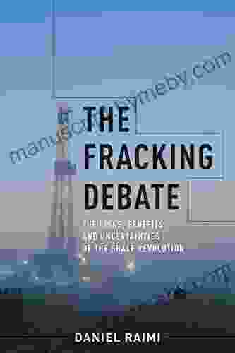 The Fracking Debate: The Risks Benefits And Uncertainties Of The Shale Revolution (Center On Global Energy Policy Series)