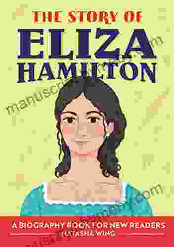 The Story Of Eliza Hamilton: A Biography For New Readers (The Story Of: A Biography For New Readers)