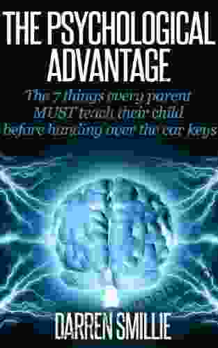 The Psychological Advantage: The 7 things every parent MUST teach their child before handing over the car keys