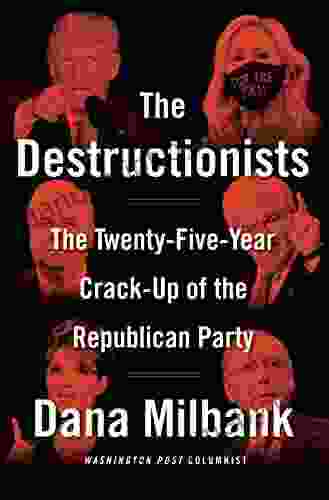 The Destructionists: The Twenty Five Year Crack Up of the Republican Party