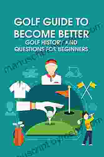 Golf Guide to Become Better: Golf History and Questions for Beginners