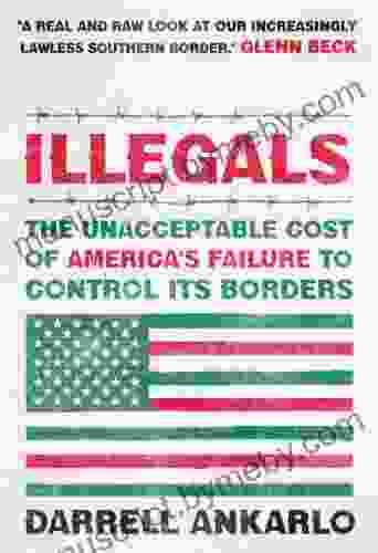 Illegals: The Unacceptable Cost of America s Failure to Control Its Borders