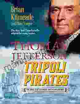 Thomas Jefferson And The Tripoli Pirates (Young Readers Adaptation): The War That Changed American History