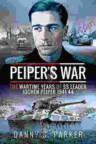 Peiper S War: The Wartime Years Of SS Leader Jochen Peiper 1941 44