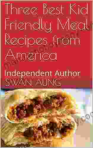 Three Best Kid Friendly Meal Recipes from America: Independent Author