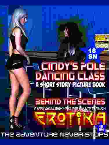 Cindy S Pole Dancing Class: Behind The Scenes Of Erotika The (Erotika Behind The Scenes)