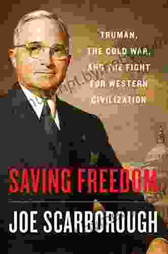 Saving Freedom: Truman The Cold War And The Fight For Western Civilization