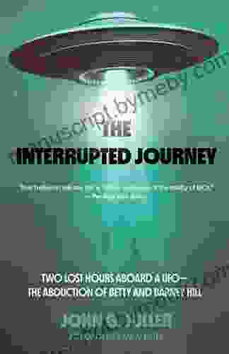 The Interrupted Journey: Two Lost Hours Aboard A UFO: The Abduction Of Betty And Barney Hill