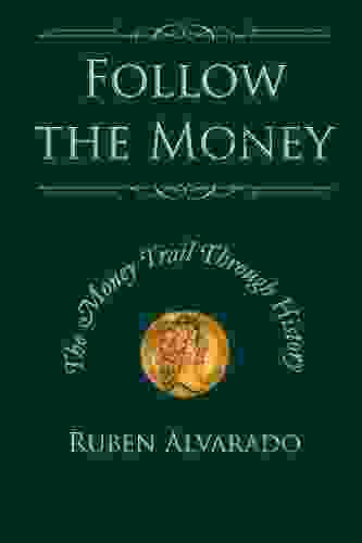 Follow the Money Ruben Alvarado