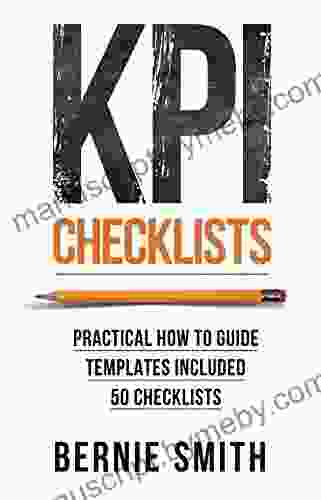 KPI Checklists: Practical Guide To Implementing KPIs And Performance Measures Over 50 Checklists Included