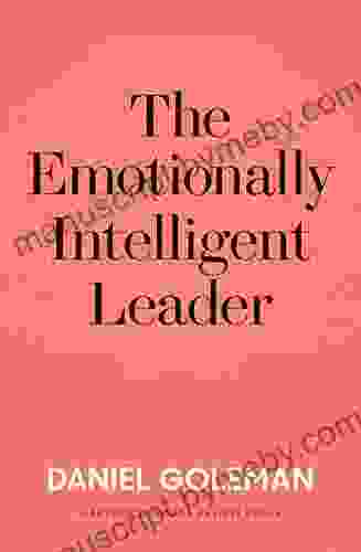 The Emotionally Intelligent Leader Daniel Goleman