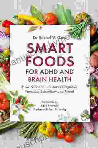 Smart Foods For ADHD And Brain Health: How Nutrition Influences Cognitive Function Behaviour And Mood