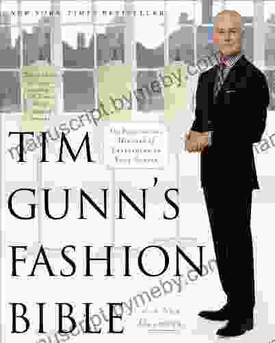 Tim Gunn S Fashion Bible: The Fascinating History Of Everything In Your Closet